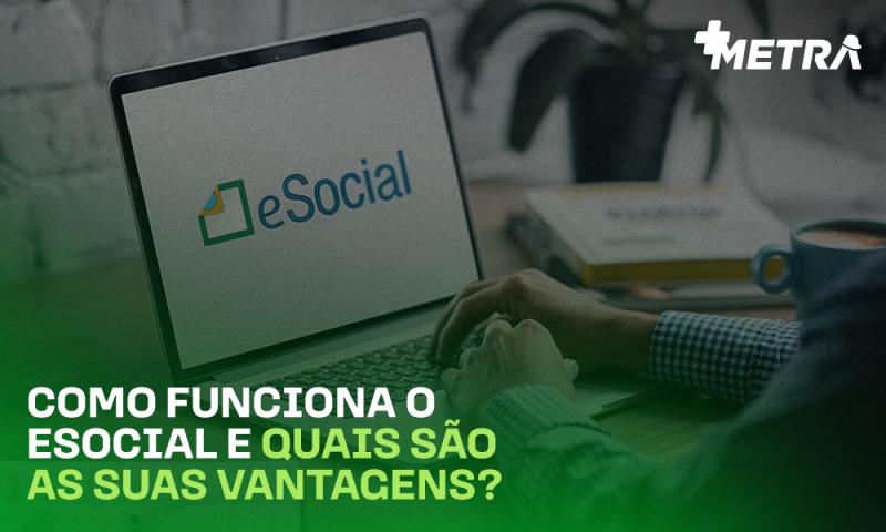 Como funciona o eSocial e quais são as suas vantagens?