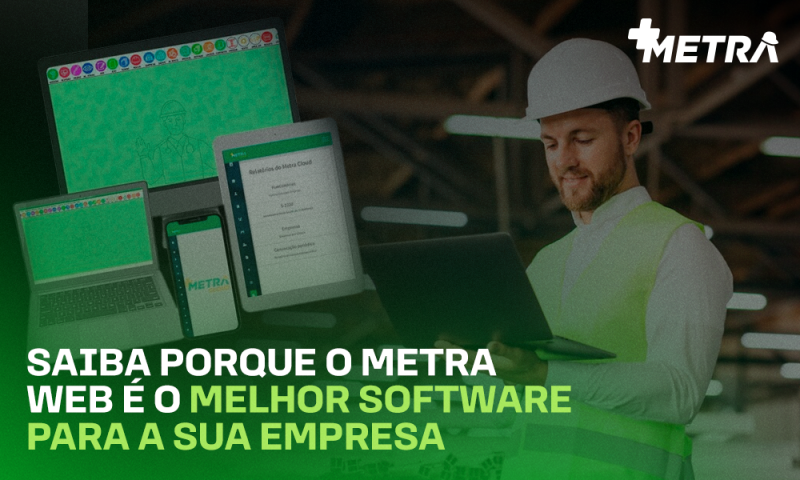 Saiba porque o Metra Web é o melhor software para a sua empresa