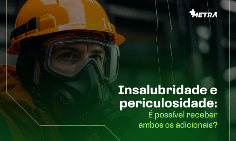 Insalubridade e periculosidade: É possível receber ambos os adicionais?